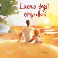 L'uomo degli ombrelloni. Ediz. a colori