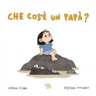 Che cos'è un papà? Ediz. a colori