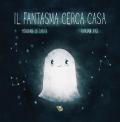 Il fantasma cerca casa. Ediz. a colori