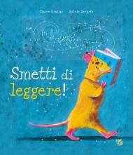 Smetti di leggere! Ediz. a colori