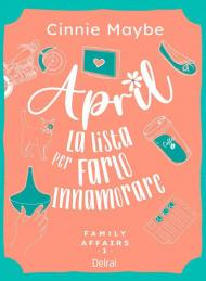 April. La lista per farlo innamorare. Family affairs. Vol. 1