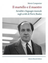 Il martello e il maestro Serialità e linguaggio musicale negli scritti di Pierre Boulez