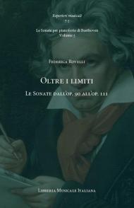 Oltre i limiti. Le Sonate dall’op. 90 all’op. 111. Le Sonate per pianoforte di Beethoven. Vol. 5