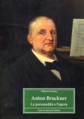 Anton Bruckner. La personalità e l'opera