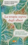 La terapia segreta degli alberi. L'energia nascosta delle piante e dei boschi per il nostro benessere