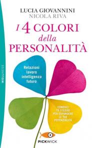 I 4 colori della personalità. Relazioni, lavoro, intelligenza, futuro: conosci te stesso per espandere le tue potenzialità