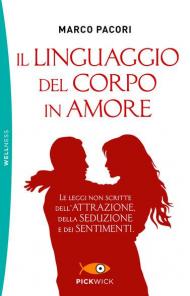 Il linguaggio del corpo in amore. Le leggi non scritte dell'attrazione, della seduzione e dei sentimenti