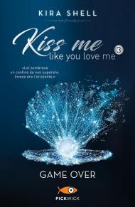 Game Over. Kiss me like you love me. Ediz. italiana. Vol. 3