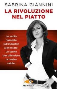 Rivoluzione nel piatto. Le verità nascoste sull'industria alimentare. Le scelte per difendere la nostra salute (La)