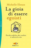 La gioia di essere egoisti. Perché stabilire dei confini ti salverà la vita