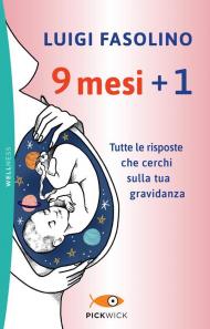 9 mesi + 1. Tutte le risposte che cerchi sulla tua gravidanza