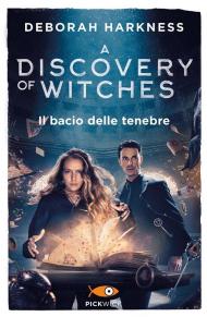 Il bacio delle tenebre. A discovery of witches. Vol. 3