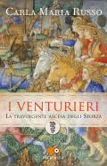 I Venturieri. La travolgente ascesa degli Sforza