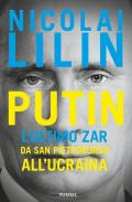 Putin. L'ultimo zar da San Pietroburgo all'Ucraina