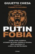 PUTINFOBIA. Lucida, acuta, profetica: un'analisi del primo conflitto in Ucraina, della russofobia 2.0 e della crisi dell'Occidente