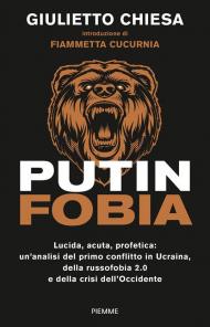 PUTINFOBIA. Lucida, acuta, profetica: un'analisi del primo conflitto in Ucraina, della russofobia 2.0 e della crisi dell'Occidente