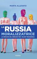 La Russia moralizzatrice. La crociata del Cremlino per i valori tradizionali