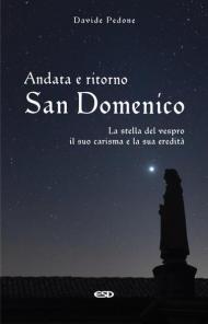 Andata e ritorno. San Domenico, la stella del vespro. Il suo carisma e la sua eredità