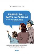 Famiglia... basta la parola? Viaggio inusuale tra affetti e legami familiari