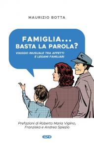 Famiglia... basta la parola? Viaggio inusuale tra affetti e legami familiari