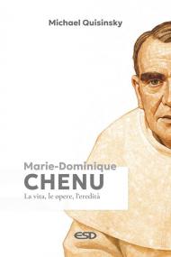 Marie-Dominique Chenu. La vita, le opere, l'eredità