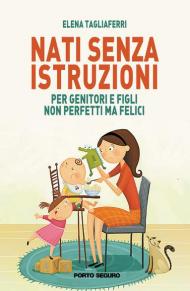 Nati senza istruzioni. Per genitori e figli non perfetti ma felici