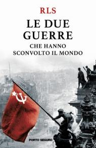 Le due guerre che hanno sconvolto il mondo