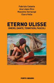 Eterno Ulisse. Omero, Dante, Tennyson, Pascoli