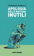 Apologia delle materie inutili. Viaggio semiserio attraverso alcune discipline «che non servono a niente»