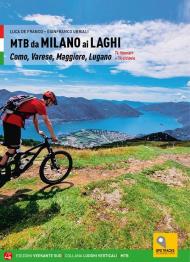 MTB da Milano ai laghi. Como, Varese, Maggiore, Lugano. 74 itinerari e 14 ciclovie