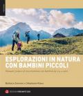 Esplorazioni in natura con bambini piccoli. Manuale pratico di escursionismo con bambini da 0 a 4 anni