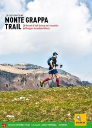 Monte Grappa Trail. 28 itinerari di trail running tra il massiccio del Grappa e il canale del Brenta