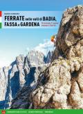 Ferrate nelle valli di Badia, Fassa e Gardena. 30 vie ferrate, 11 sentieri attrezzati e 2 alte vie