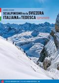 Scialpinismo in Svizzera italiana e tedesca. 66 itinerari scelti tra Canton Grigioni, Svitto, Ticino e Uri