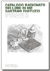 Catalogo ragionato dei libri di me Gaetano Fantuzzi