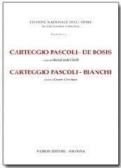 Carteggio Pascoli-De Bosis. Carteggio Pascoli-Bianchi