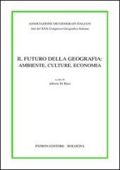 Atti del 30° Congresso geografico italiano. Il futuro della geografia: ambiente, culture, economia