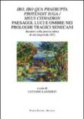 Ibo, ibo qua praerupta protendit iuga/meus Cithaeron. Paesaggi, luci e ombre nei prologhi tragici senecani. Incontri sulla poesia latina di età imperiale (IV)