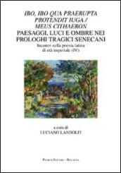 Ibo, ibo qua praerupta protendit iuga/meus Cithaeron. Paesaggi, luci e ombre nei prologhi tragici senecani. Incontri sulla poesia latina di età imperiale (IV)