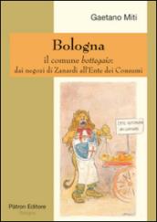 Bologna il comune bottegaio. Dai negozi di Zanardi all'ente dei consumi