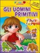 Gli uomini primitivi. Con adesivi. Ediz. illustrata