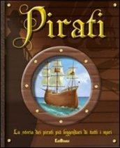 Pirati. La storia dei pirati più leggendari di tutti i mari. Ediz. illustrata