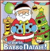 Si parte, Babbo Natale! Ediz. illustrata