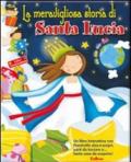La meravigliosa storia di Santa Lucia. Libri sorprendenti. Ediz. illustrata
