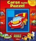 Corse tutte pazze! Libro puzzle. Ediz. illustrata