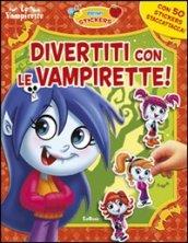 Divertiti con le vampirette! Con adesivi. Ediz. illustrata