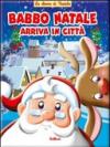 Babbo Natale arriva in città. Ediz. illustrata