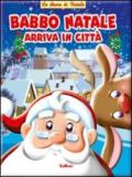 Babbo Natale arriva in città. Ediz. illustrata