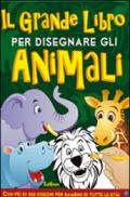 Il grande libro per disegnare gli animali. Disegna con noi