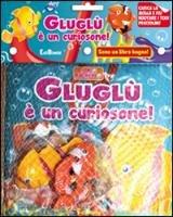 Gluglù è un curiosone! Il mio bagnetto